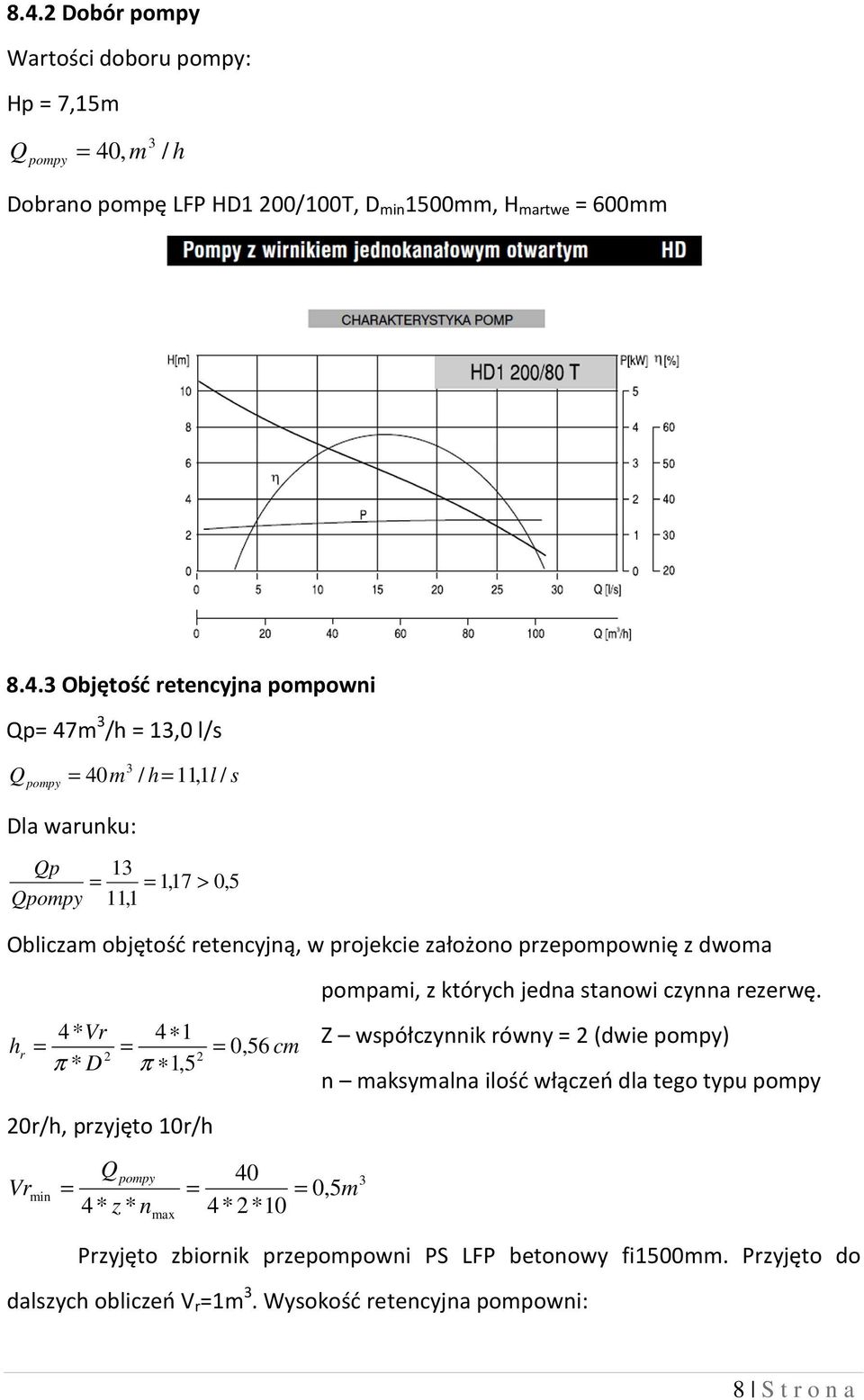 56 cm 2 2 π * D π 1,5 20r/h, przyjęto 10r/h Vr Q 40 pompy = = = 0, 5 min 4* z * nmax 4* 2*10 pompami, z których jedna stanowi czynna rezerwę.