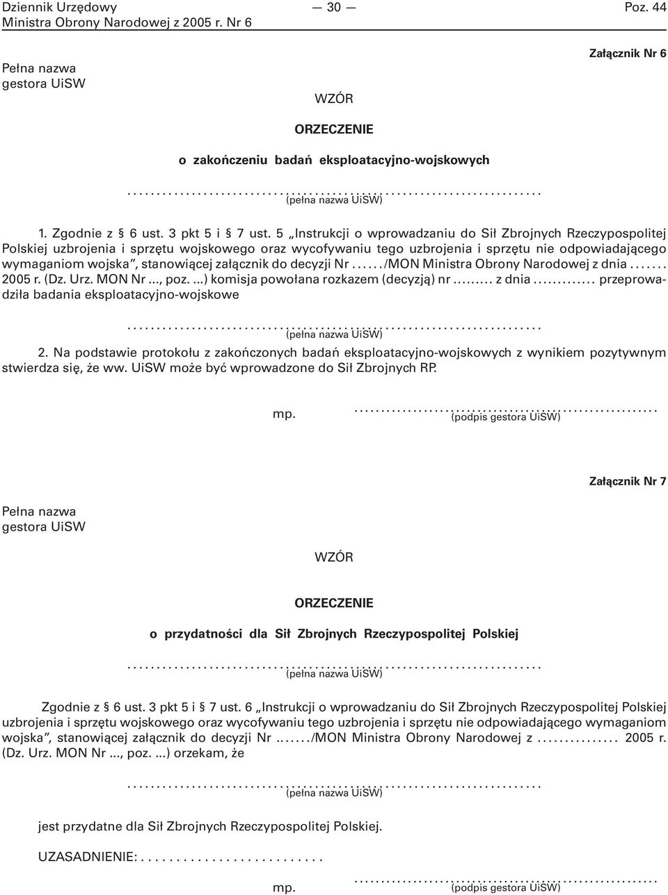 załącznik do decyzji Nr.../MON Ministra Obrony Narodowej z dnia... 2005 r. (Dz. Urz. MON Nr..., poz....) komisja powołana rozkazem (decyzją) nr... z dnia... przeprowadziła badania eksploatacyjno-wojskowe.