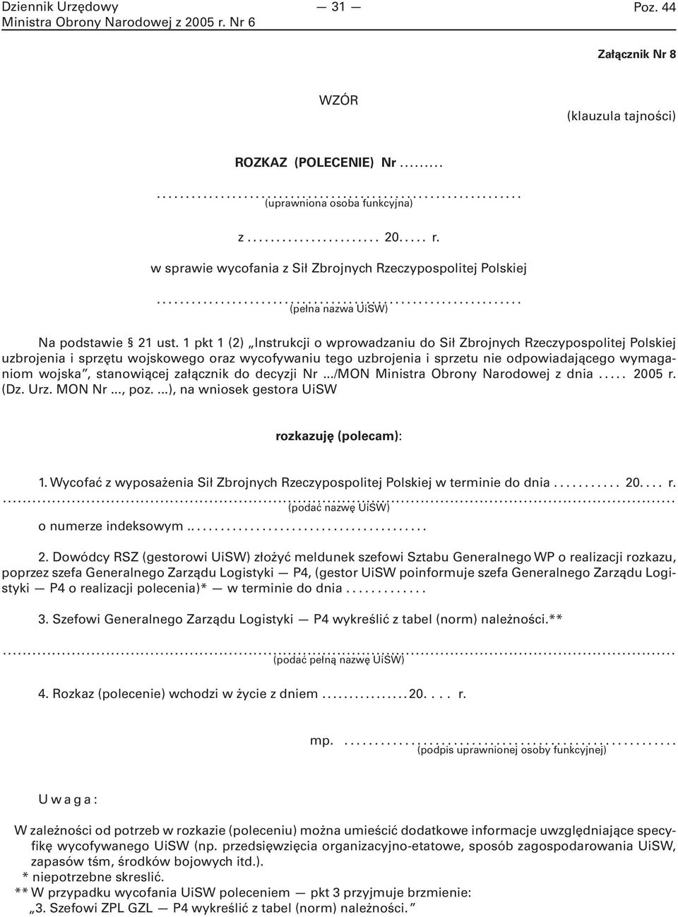 stanowiącej załącznik do decyzji Nr.../MON Ministra Obrony Narodowej z dnia... 2005 r. (Dz. Urz. MON Nr..., poz....), na wniosek gestora UiSW rozkazuję (polecam): 1.