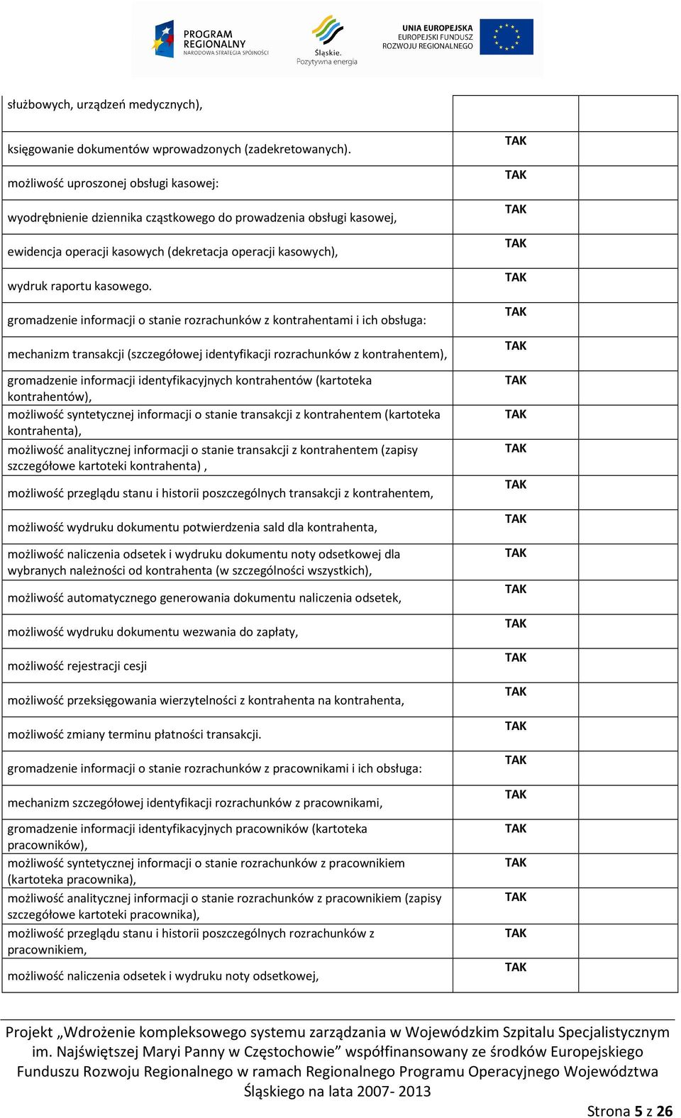 gromadzenie informacji o stanie rozrachunków z kontrahentami i ich obsługa: mechanizm transakcji (szczegółowej identyfikacji rozrachunków z kontrahentem), gromadzenie informacji identyfikacyjnych