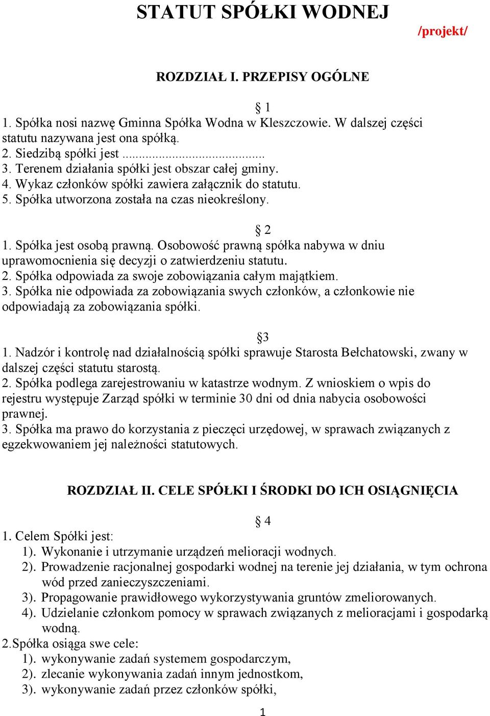 Osobowość prawną spółka nabywa w dniu uprawomocnienia się decyzji o zatwierdzeniu statutu. 2. Spółka odpowiada za swoje zobowiązania całym majątkiem. 3.