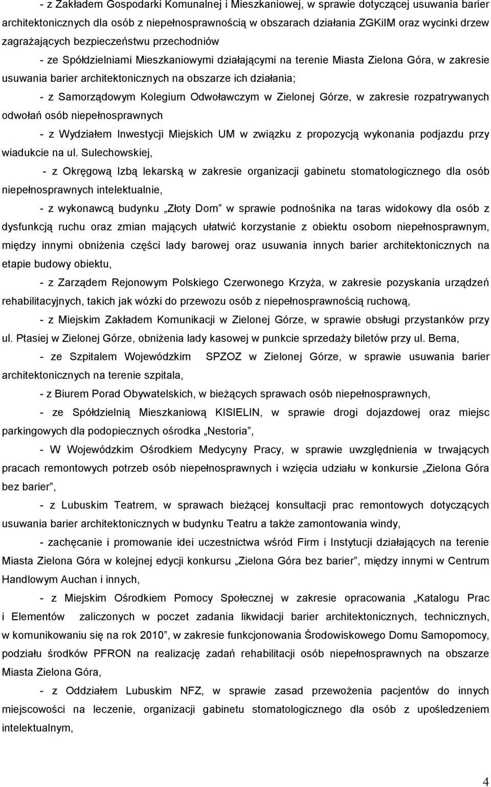 Samorządowym Kolegium Odwoławczym w Zielonej Górze, w zakresie rozpatrywanych odwołań osób niepełnosprawnych - z Wydziałem Inwestycji Miejskich UM w związku z propozycją wykonania podjazdu przy