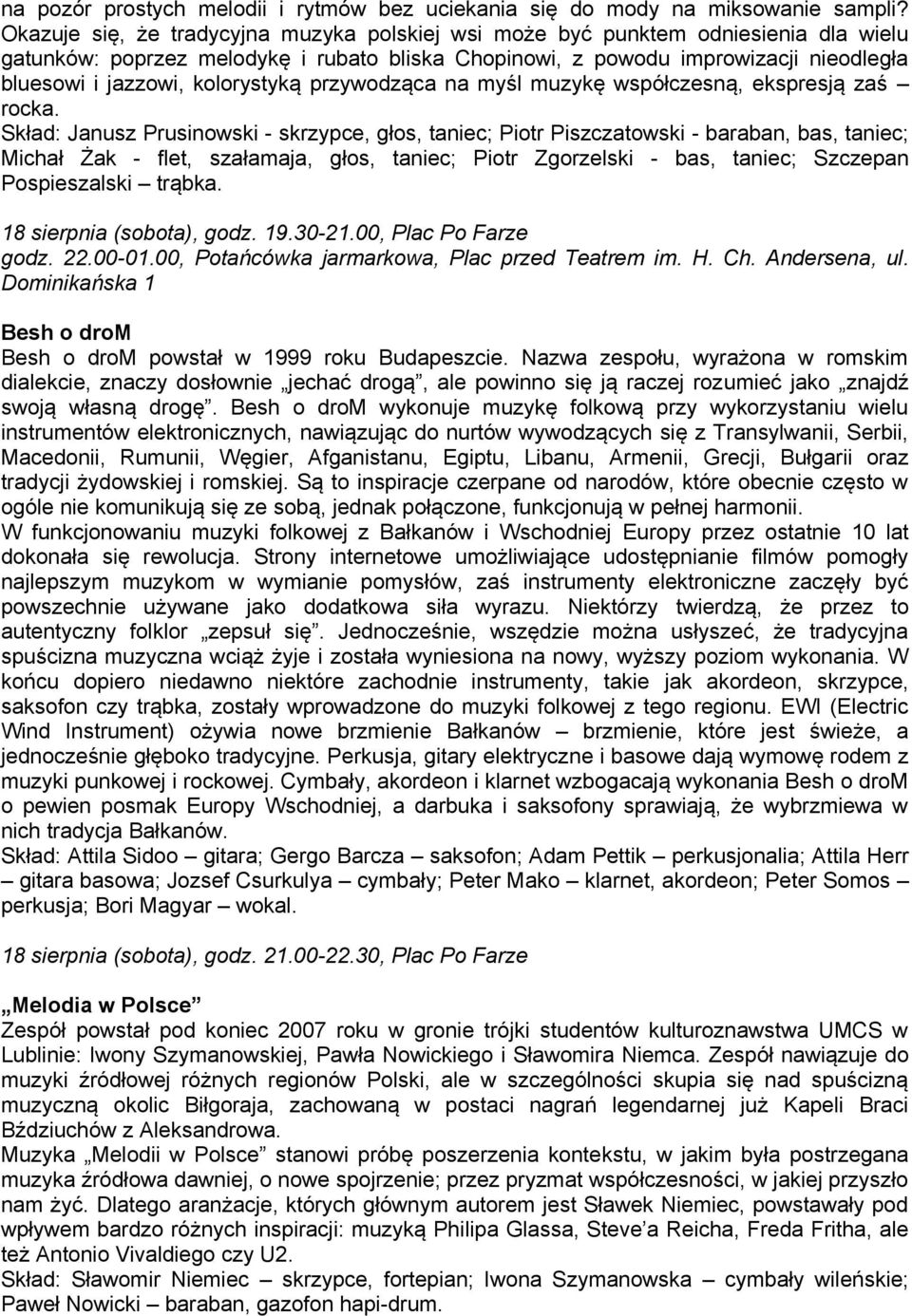 kolorystyką przywodząca na myśl muzykę współczesną, ekspresją zaś rocka.