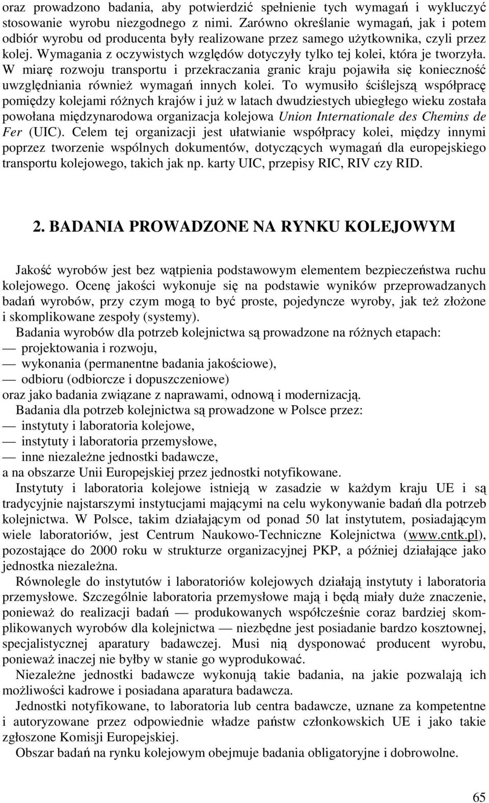 Wymagania z oczywistych względów dotyczyły tylko tej kolei, która je tworzyła.