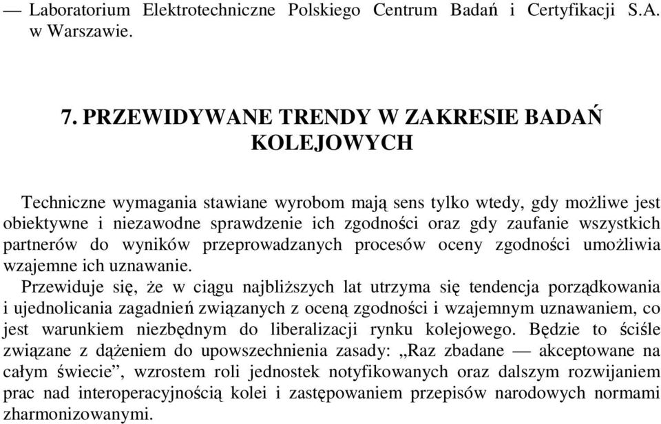 wszystkich partnerów do wyników przeprowadzanych procesów oceny zgodności umoŝliwia wzajemne ich uznawanie.