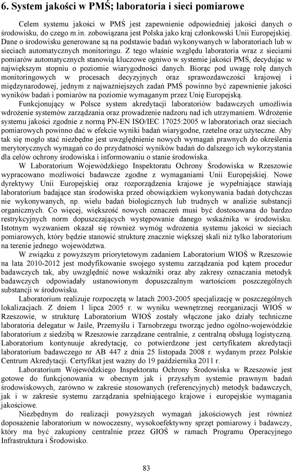 Z tego właśnie względu laboratoria wraz z sieciami pomiarów automatycznych stanowią kluczowe ogniwo w systemie jakości PMŚ, decydując w największym stopniu o poziomie wiarygodności danych.