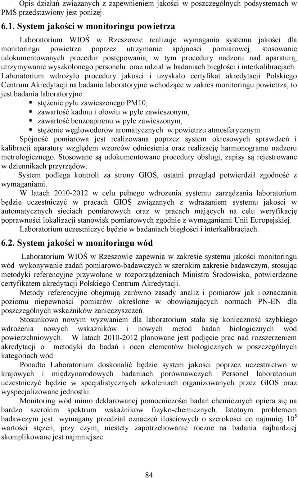 procedur postępowania, w tym procedury nadzoru nad aparaturą, utrzymywanie wyszkolonego personelu oraz udział w badaniach biegłości i interkalibracjach.