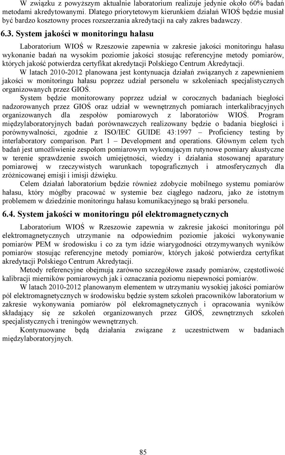 System jakości w monitoringu hałasu Laboratorium WIOŚ w Rzeszowie zapewnia w zakresie jakości monitoringu hałasu wykonanie badań na wysokim poziomie jakości stosując referencyjne metody pomiarów,