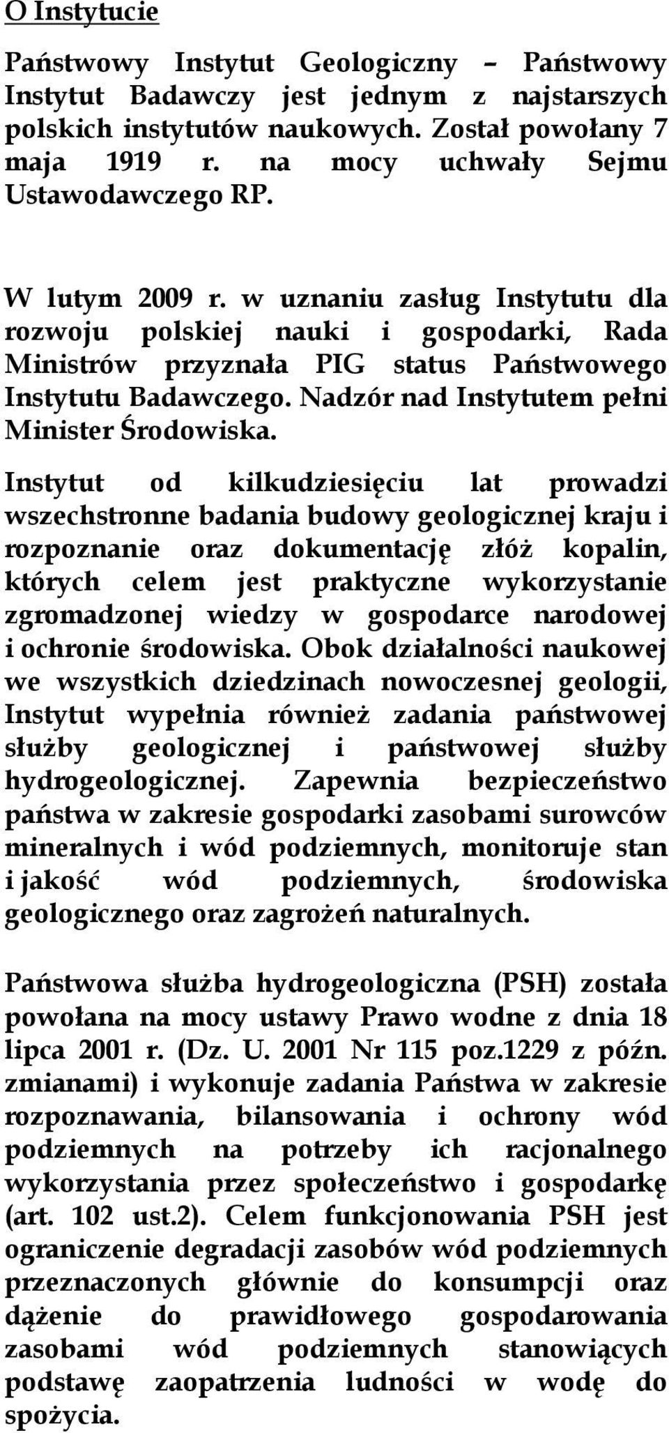 Nadzór nad Instytutem pełni Minister Środowiska.