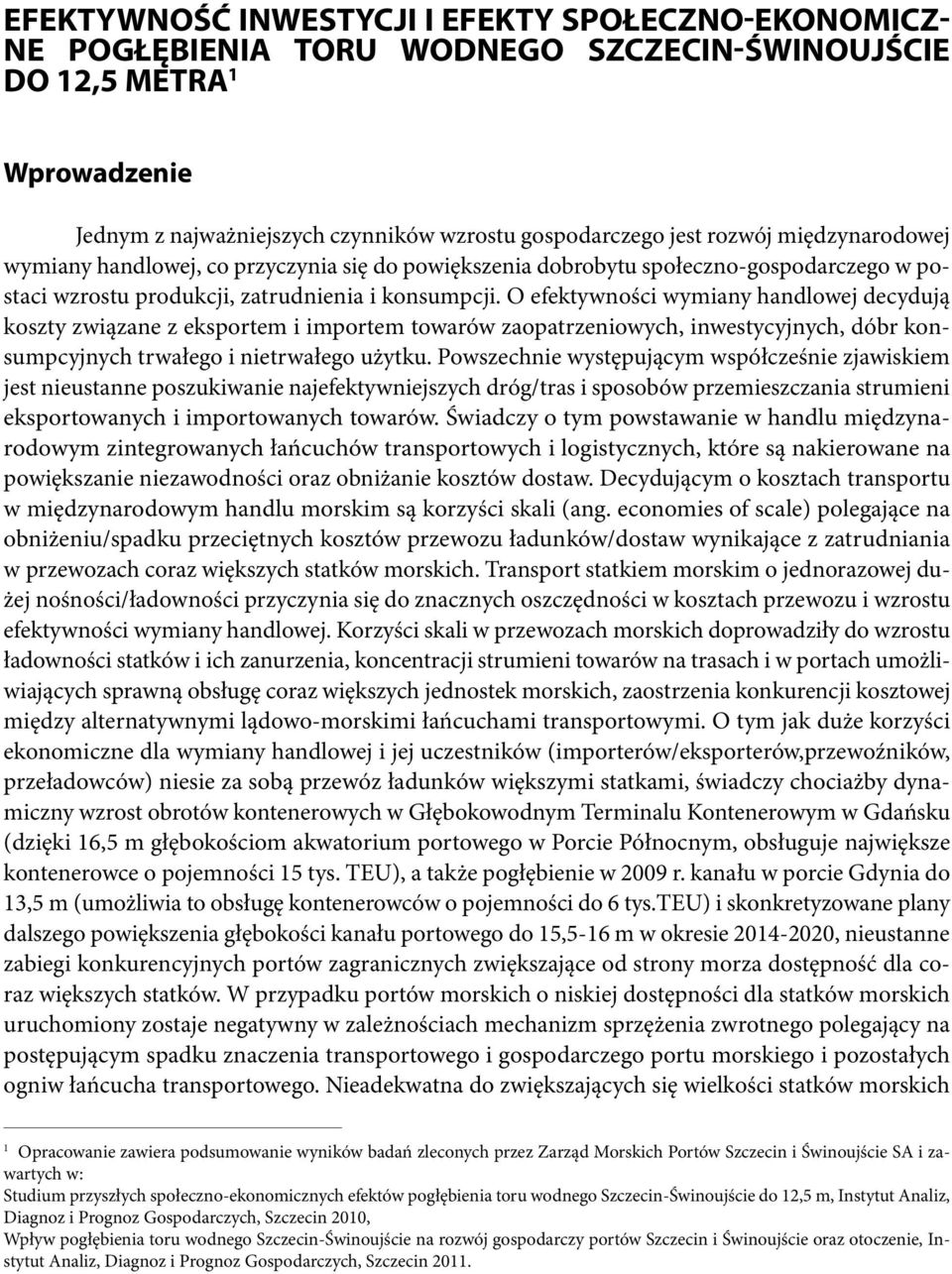 O efektywności wymiany handlowej decydują koszty związane z eksportem i importem towarów zaopatrzeniowych, inwestycyjnych, dóbr konsumpcyjnych trwałego i nietrwałego użytku.