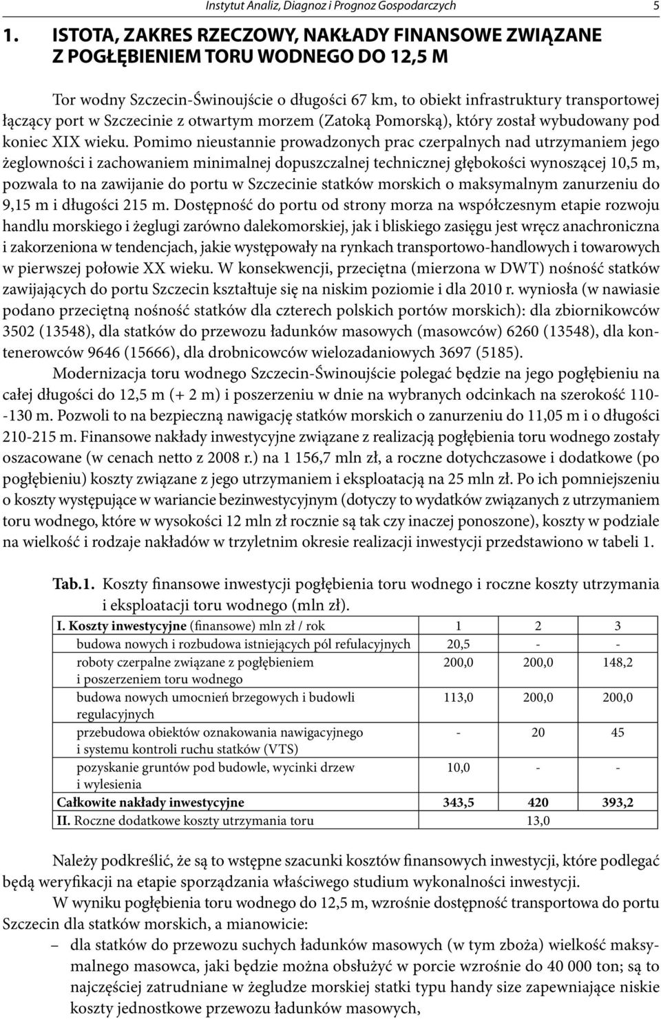 Szczecinie z otwartym morzem (Zatoką Pomorską), który został wybudowany pod koniec XIX wieku.