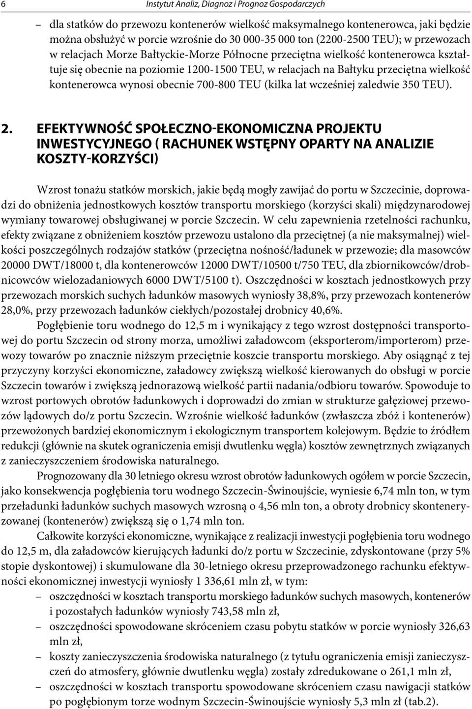 kontenerowca wynosi obecnie 700-800 TEU (kilka lat wcześniej zaledwie 350 TEU). 2.