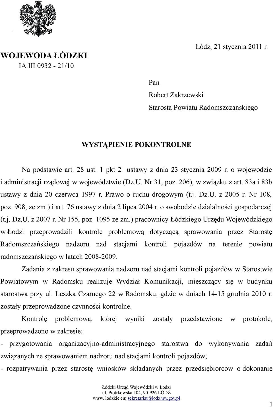 Prawo o ruchu drogowym (t.j. Dz.U. z 2005 r. Nr 108, poz. 908, ze zm.) i art. 76 ustawy z dnia 2 lipca 2004 r. o swobodzie działalności gospodarczej (t.j. Dz.U. z 2007 r. Nr 155, poz. 1095 ze zm.