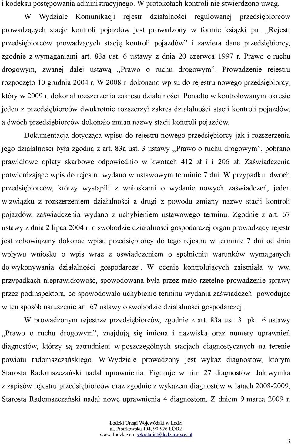 ,,rejestr przedsiębiorców prowadzących stację kontroli pojazdów i zawiera dane przedsiębiorcy, zgodnie z wymaganiami art. 83a ust. 6 ustawy z dnia 20 czerwca 1997 r.