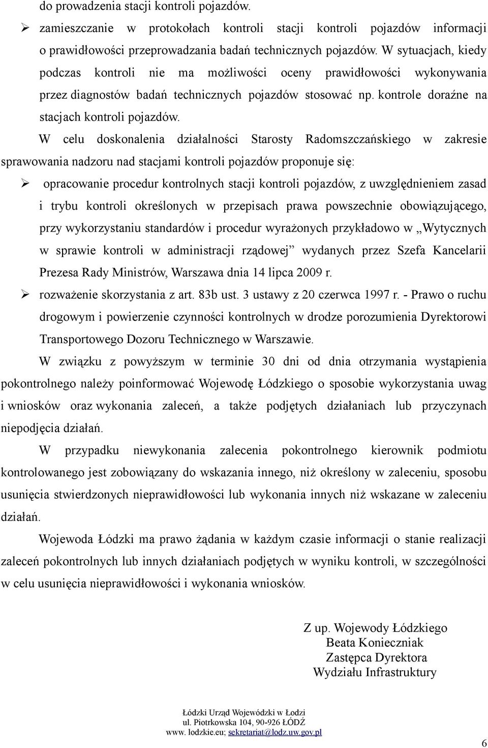 W celu doskonalenia działalności Starosty Radomszczańskiego w zakresie sprawowania nadzoru nad stacjami kontroli pojazdów proponuje się: opracowanie procedur kontrolnych stacji kontroli pojazdów, z