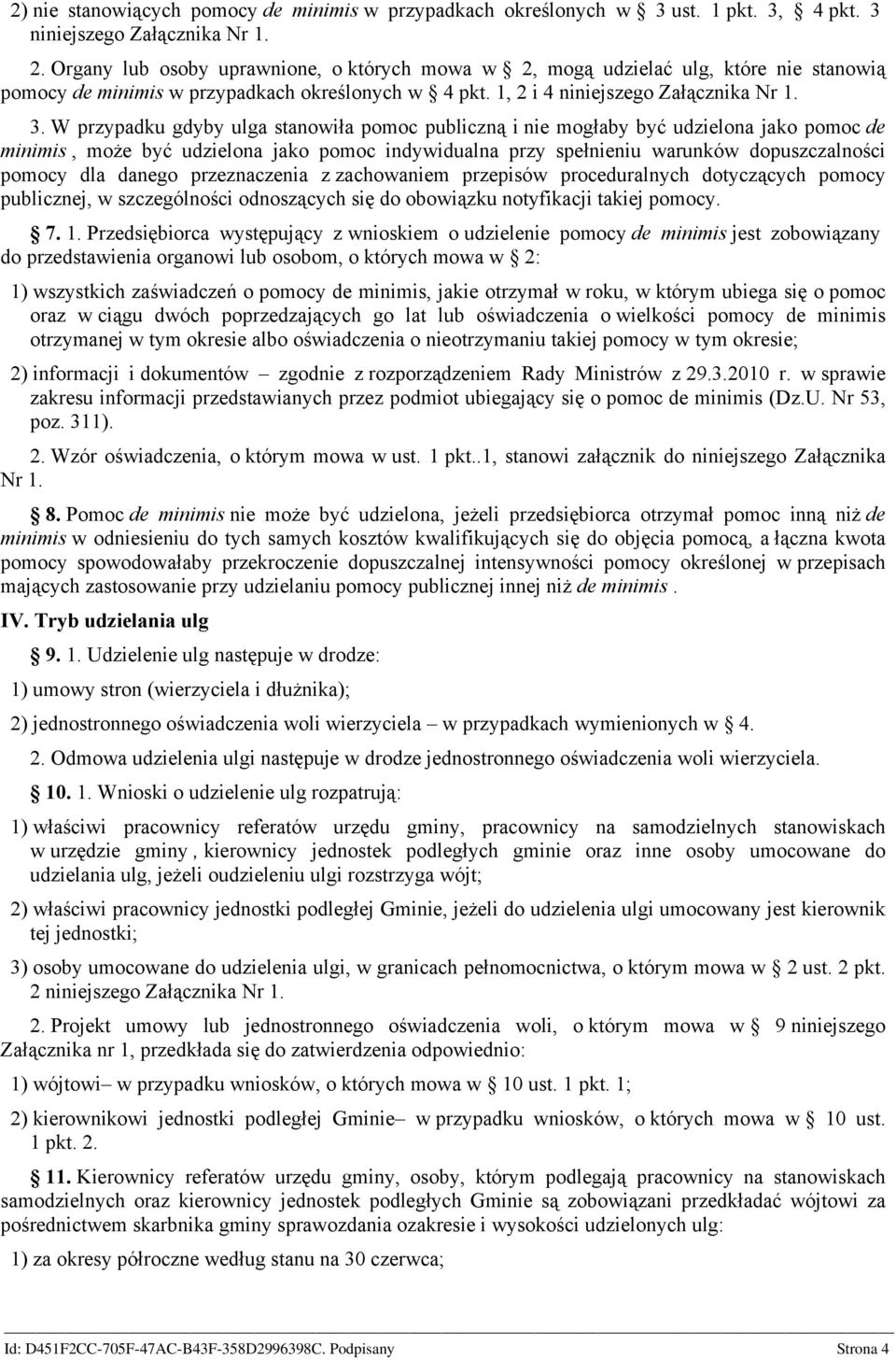 W przypadku gdyby ulga stanowiła pomoc publiczną i nie mogłaby być udzielona jako pomoc de minimis, może być udzielona jako pomoc indywidualna przy spełnieniu warunków dopuszczalności pomocy dla