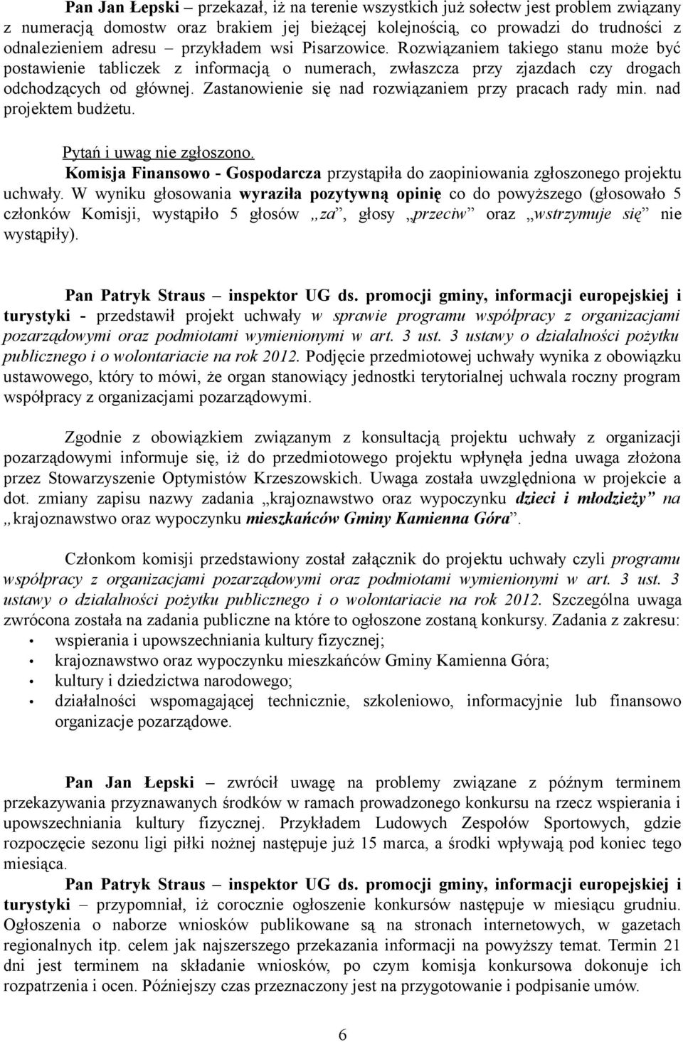 Zastanowienie się nad rozwiązaniem przy pracach rady min. nad projektem budżetu. Pan Patryk Straus inspektor UG ds.