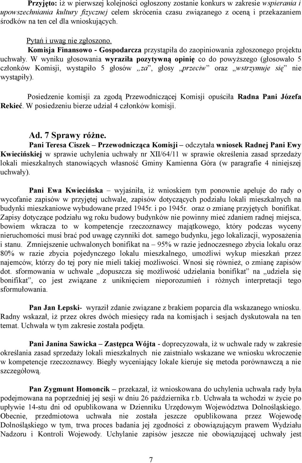 Pani Teresa Ciszek Przewodnicząca Komisji odczytała wniosek Radnej Pani Ewy Kwiecińskiej w sprawie uchylenia uchwały nr XII/64/11 w sprawie określenia zasad sprzedaży lokali mieszkalnych stanowiących