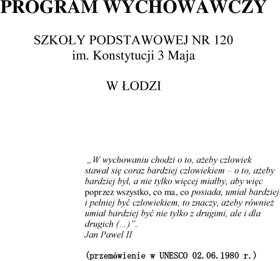 to, ażeby bardziej był, a nie tylko więcej miałby, aby więc poprzez wszystko, co ma, co posiada, umiał