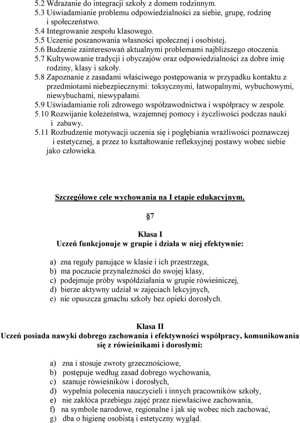 7 Kultywowanie tradycji i obyczajów oraz odpowiedzialności za dobre imię rodziny, klasy i szkoły. 5.