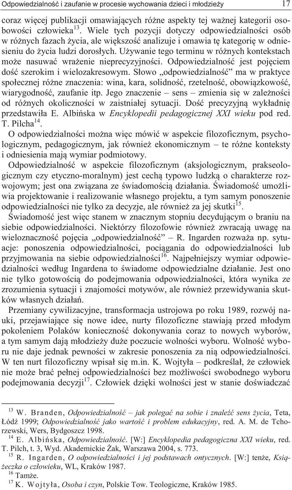 Używanie tego terminu w różnych kontekstach może nasuwać wrażenie nieprecyzyjności. Odpowiedzialność jest pojęciem dość szerokim i wielozakresowym.