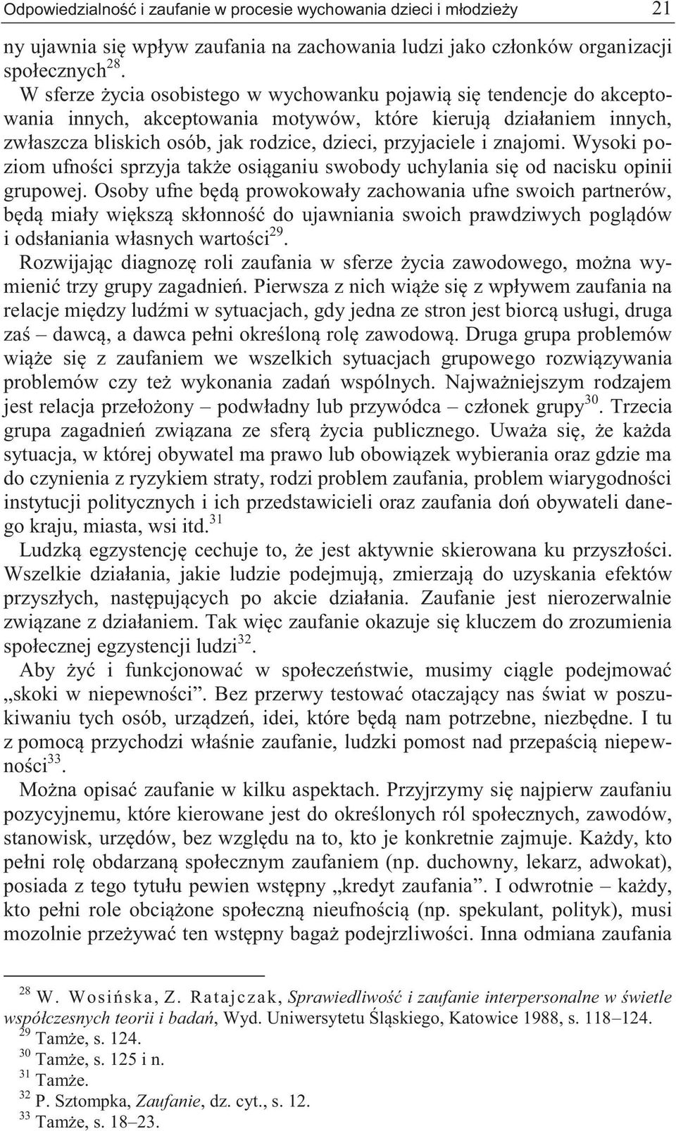 znajomi. Wysoki poziom ufności sprzyja także osiąganiu swobody uchylania się od nacisku opinii grupowej.