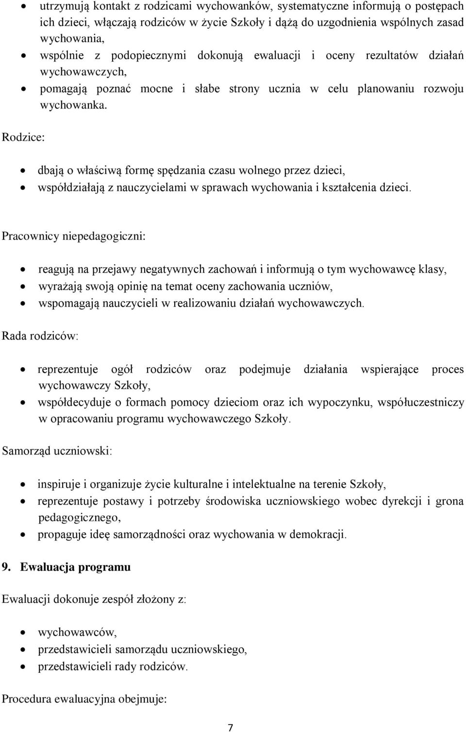 Rodzice: dbają o właściwą formę spędzania czasu wolnego przez dzieci, współdziałają z nauczycielami w sprawach wychowania i kształcenia dzieci.