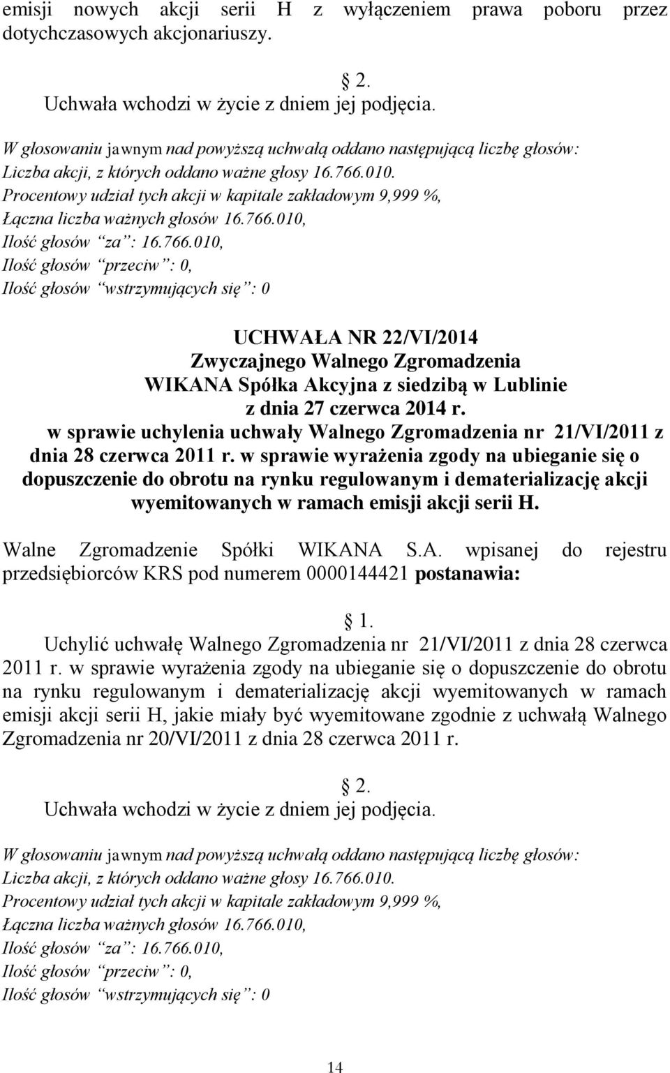 w sprawie wyrażenia zgody na ubieganie się o dopuszczenie do obrotu na rynku regulowanym i dematerializację akcji wyemitowanych w ramach emisji akcji serii H.