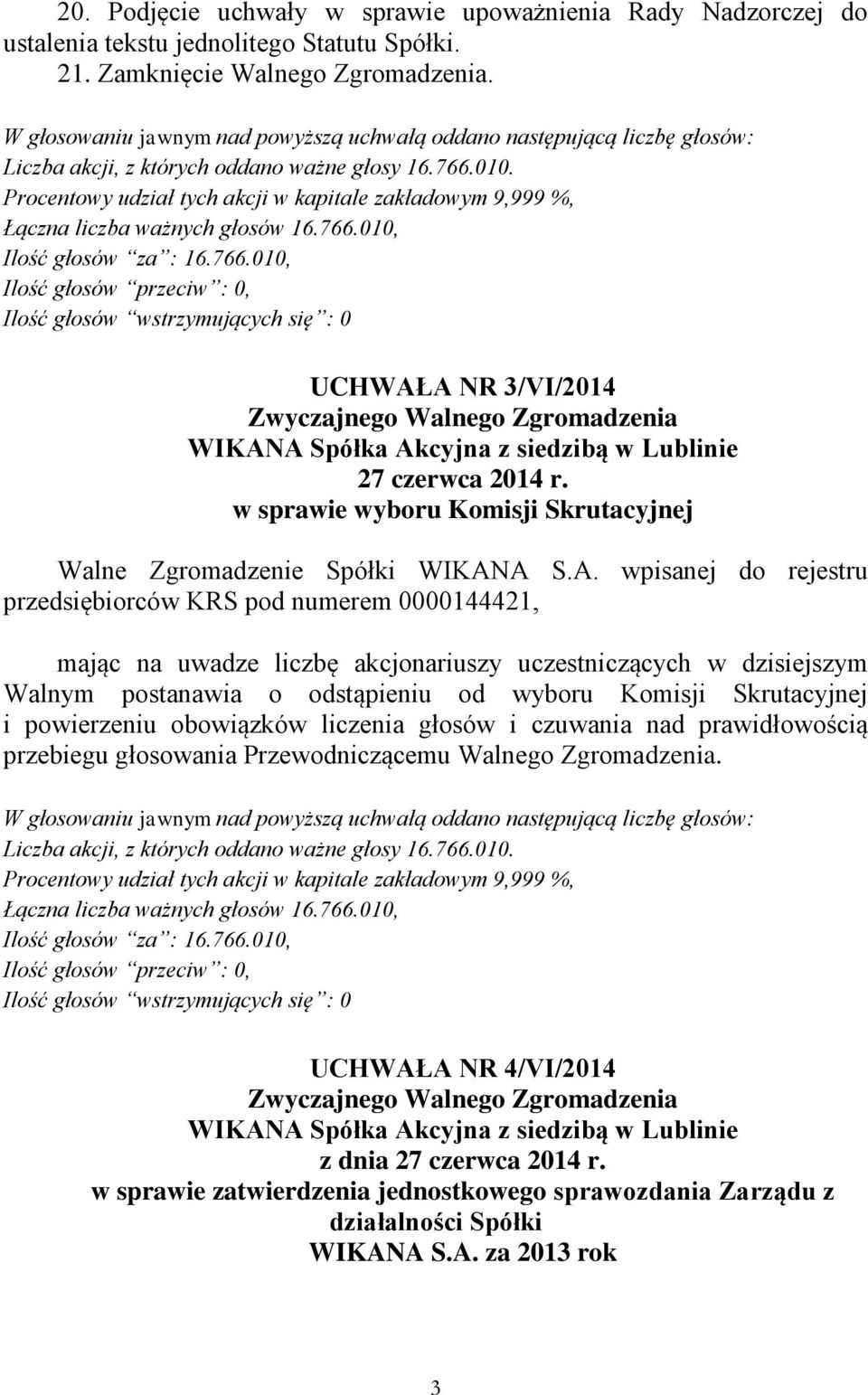 w sprawie wyboru Komisji Skrutacyjnej przedsiębiorców KRS pod numerem 0000144421, mając na uwadze liczbę akcjonariuszy uczestniczących w dzisiejszym Walnym