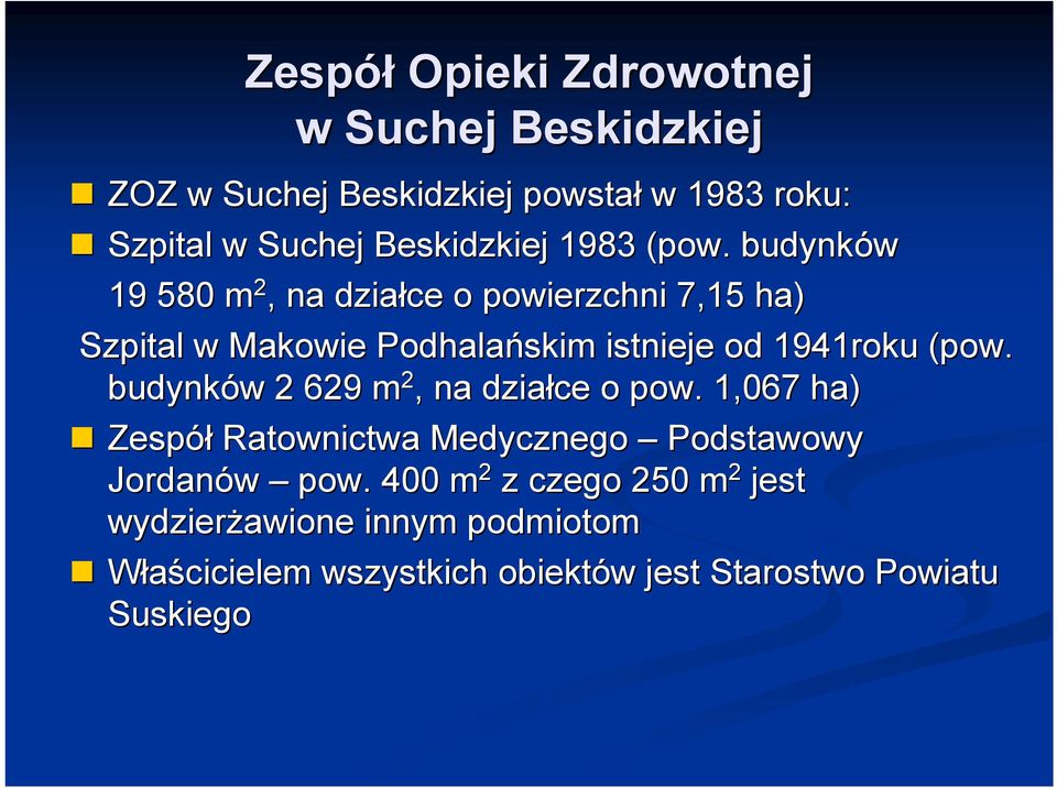 budynków 19 580 m 2, na działce o powierzchni 7,15 ha) Szpital w Makowie Podhalańskim istnieje od 1941roku (pow.