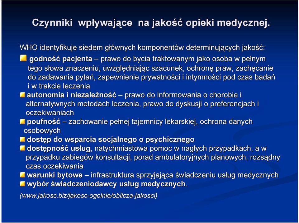 ochronę praw, zachęcanie canie do zadawania pytań,, zapewnienie prywatności i intymności pod czas badań i w trakcie leczenia autonomia i niezależno ność prawo do informowania o chorobie i