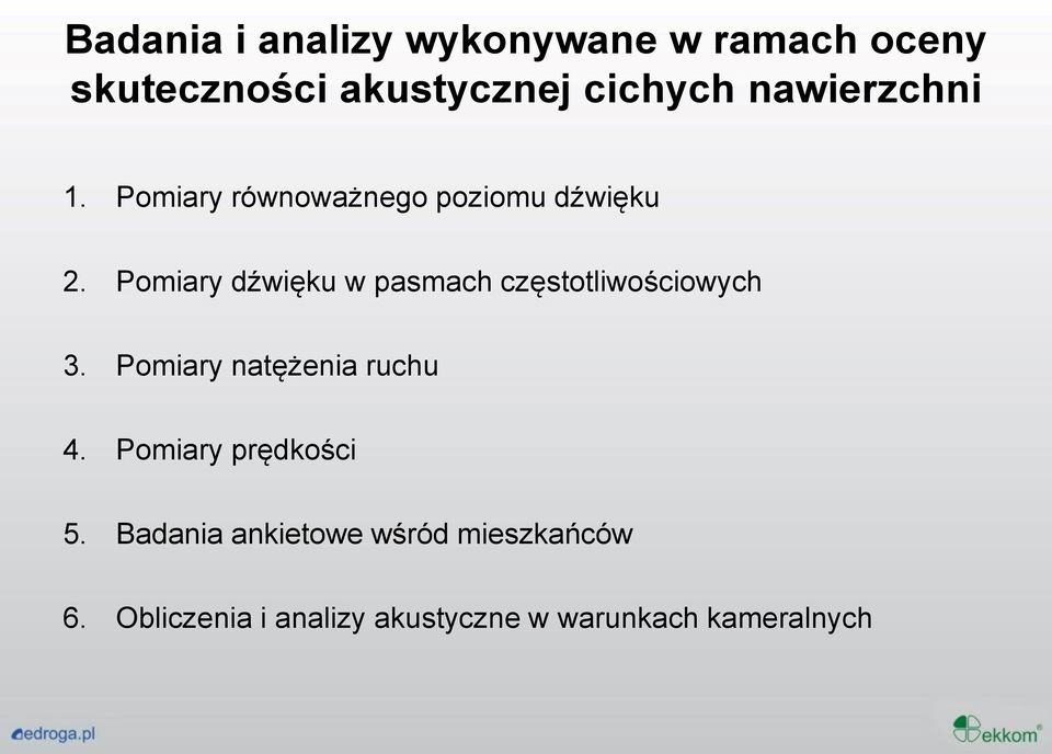 Pomiary dźwięku w pasmach częstotliwościowych 3. Pomiary natężenia ruchu 4.