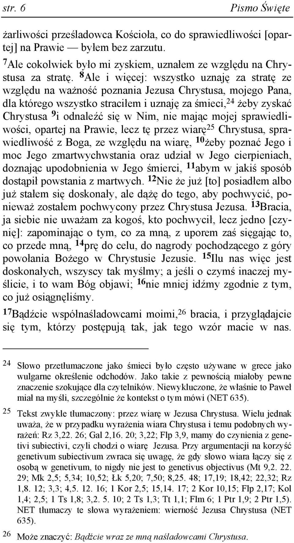 Nim, nie mając mojej sprawiedliwości, opartej na Prawie, lecz tę przez wiarę 25 Chrystusa, sprawiedliwość z Boga, ze względu na wiarę, 10 Ŝeby poznać Jego i moc Jego zmartwychwstania oraz udział w