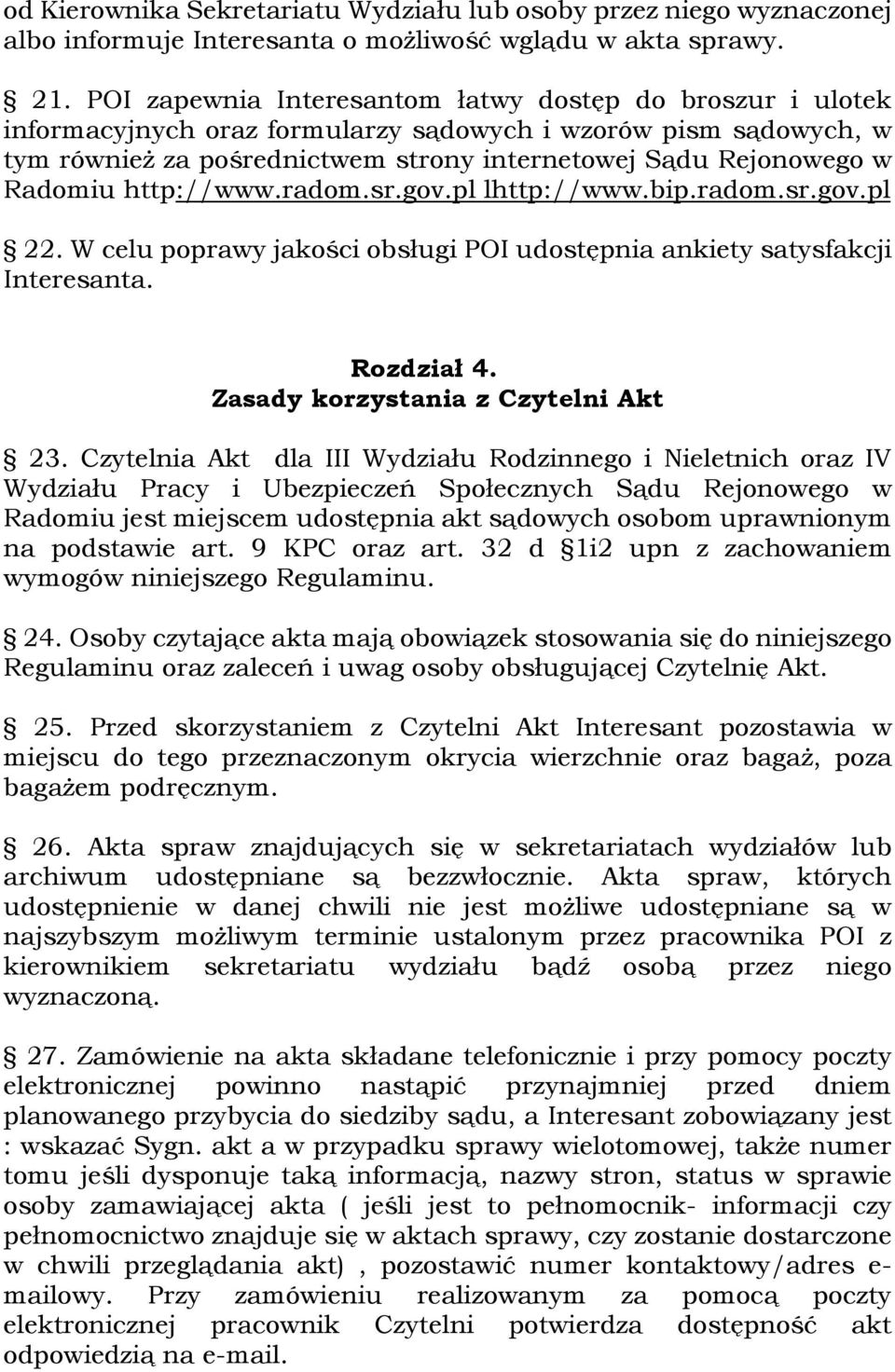 http://www.radom.sr.gov.pl lhttp://www.bip.radom.sr.gov.pl 22. W celu poprawy jakości obsługi POI udostępnia ankiety satysfakcji Interesanta. Rozdział 4. Zasady korzystania z Czytelni Akt 23.