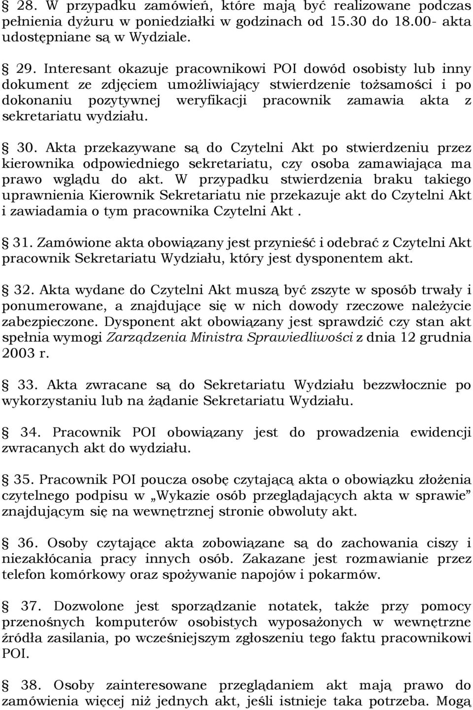 wydziału. 30. Akta przekazywane są do Czytelni Akt po stwierdzeniu przez kierownika odpowiedniego sekretariatu, czy osoba zamawiająca ma prawo wglądu do akt.