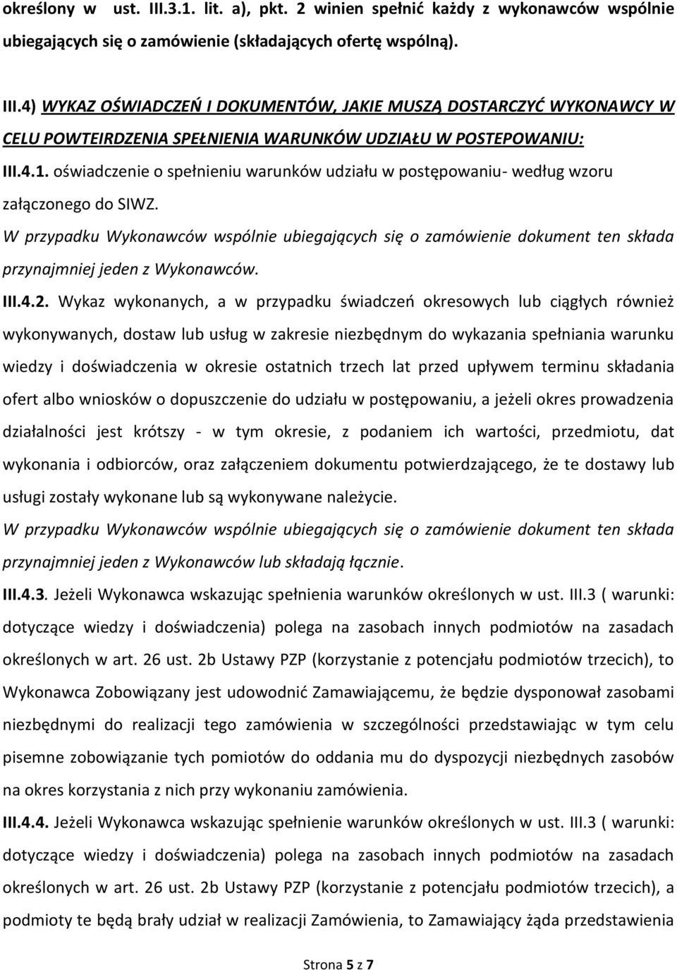 W przypadku Wykonawców wspólnie ubiegających się o zamówienie dokument ten składa przynajmniej jeden z Wykonawców. III.4.2.