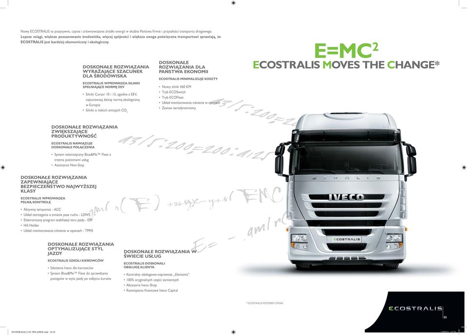 DOSKONAŁE ROZWIĄZANIA WYRAŻAJĄCE SZACUNEK DLA ŚRODOWISKA ECOSTRALIS WPROWADZA SILNIKI SPEŁNIAJĄCE NORMĘ EEV Silniki Cursor 10 i 13, zgodne z EEV, najsurowszą dzisiaj normą ekologiczną w Europie