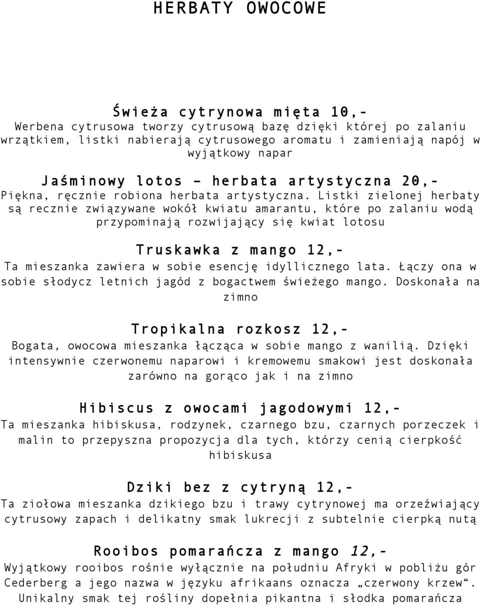 Listki zielonej herbaty są recznie związywane wokół kwiatu amarantu, które po zalaniu wodą przypominają rozwijający się kwiat lotosu Truskawka z mango 12,- Ta mieszanka zawiera w sobie esencję