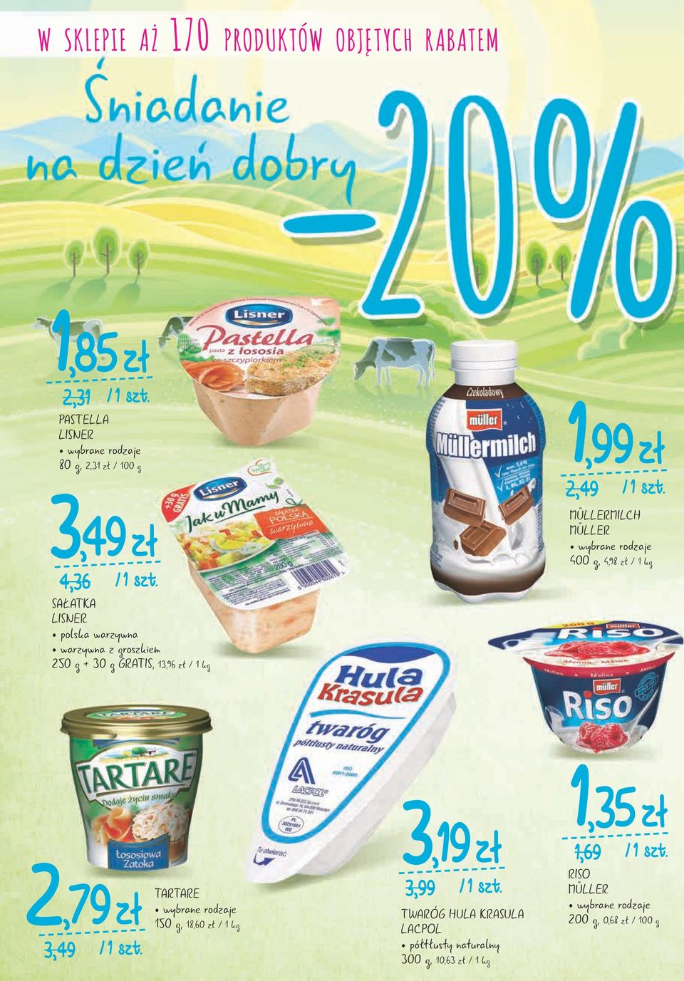 MÜLLERMILCH MÜLLER 400 g, 4,98 zł / 1 kg 2,79 zł / 3,49 TARTARE 150 g, 18,60 zł / 1 kg 3,19 zł / 3,99