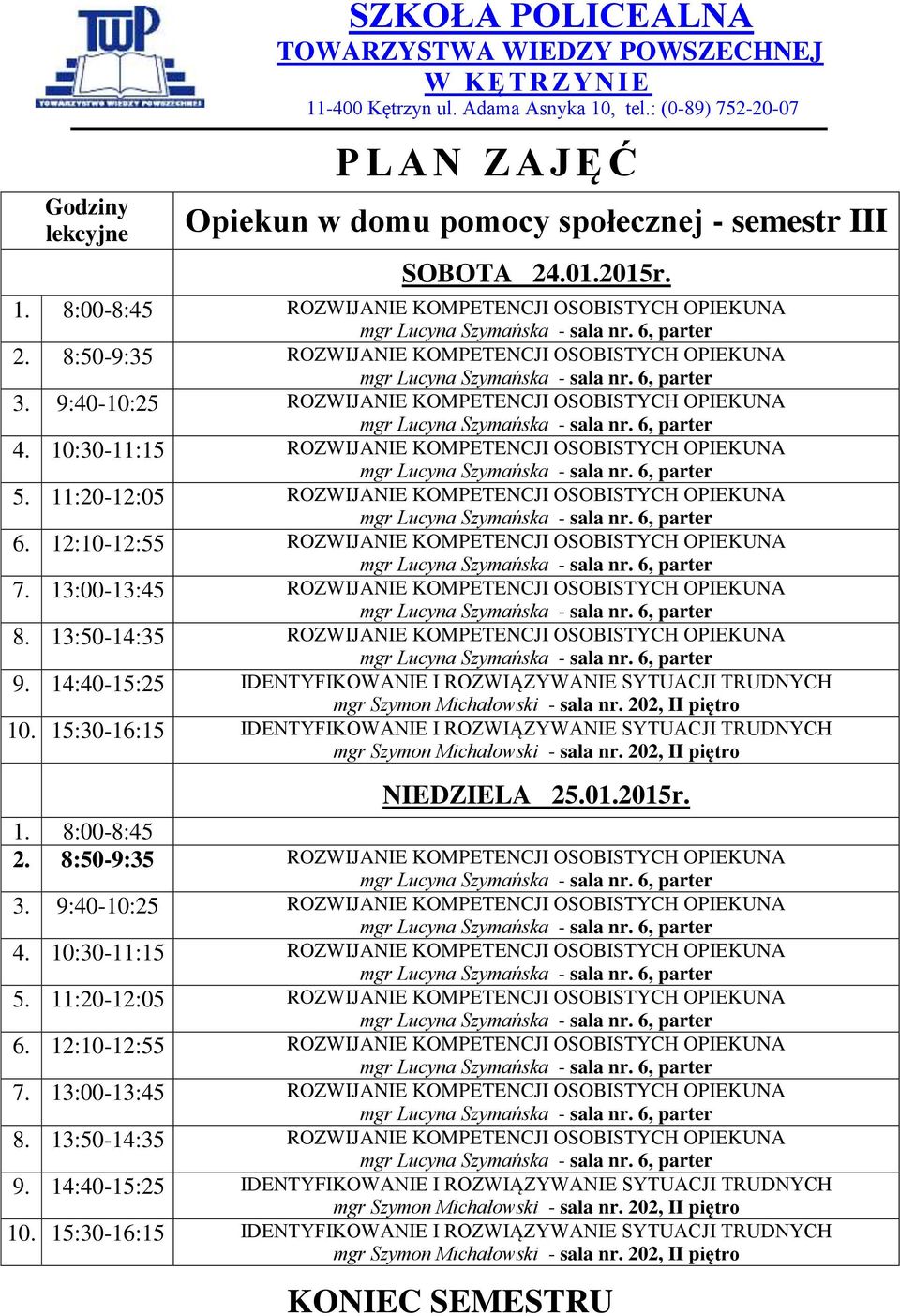 13:50-14:35 ROZWIJANIE KOMPETENCJI OSOBISTYCH OPIEKUNA NIEDZIELA 25.01.2015r. 1. 8:00-8:45 2. 8:50-9:35 ROZWIJANIE KOMPETENCJI OSOBISTYCH OPIEKUNA 3.