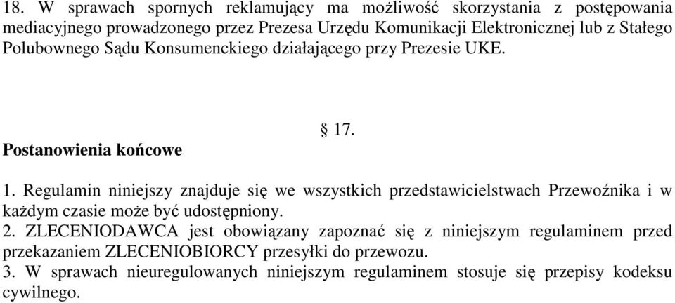 . 1. Regulamin niniejszy znajduje się we wszystkich przedstawicielstwach Przewoźnika i w kaŝdym czasie moŝe być udostępniony. 2.