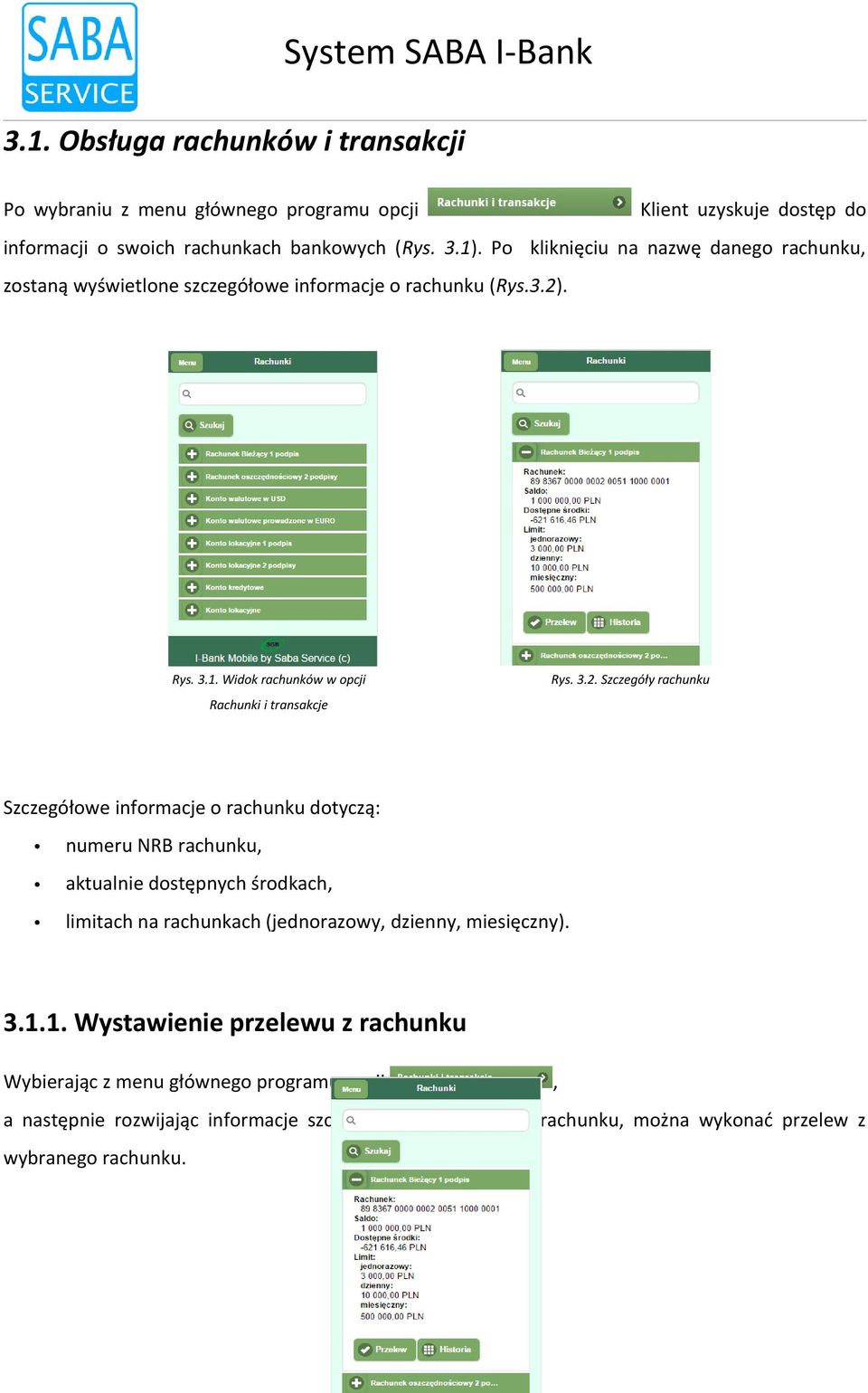 Szczegółowe informacje o rachunku dotyczą: numeru NRB rachunku, aktualnie dostępnych środkach, limitach na rachunkach (jednorazowy, dzienny, miesięczny) 311 Wystawienie