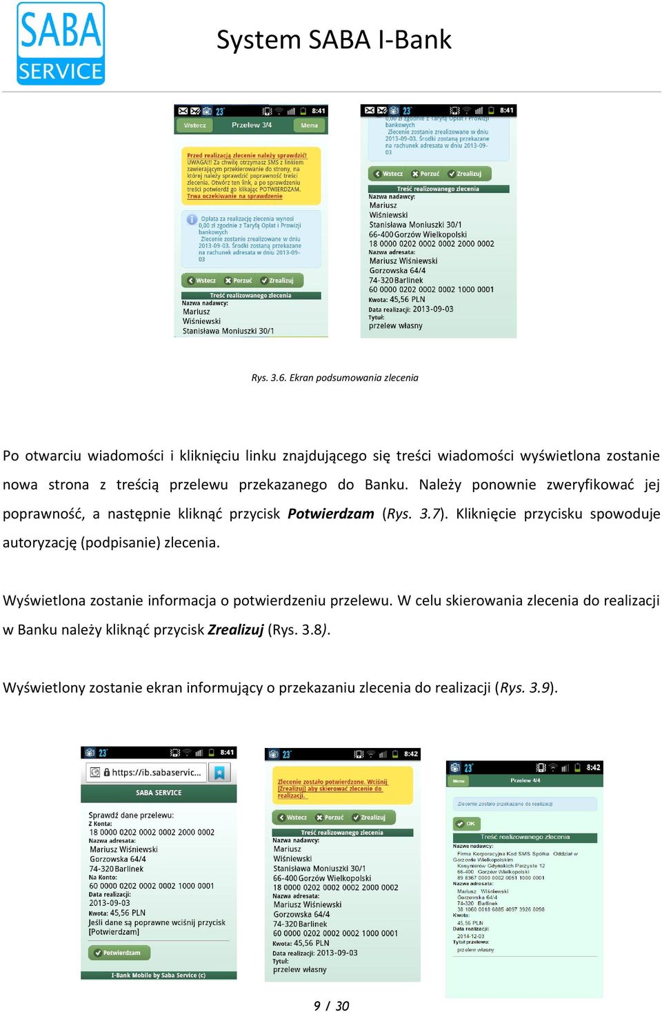 przycisku spowoduje autoryzację (podpisanie) zlecenia Wyświetlona zostanie informacja o potwierdzeniu przelewu W celu skierowania zlecenia do