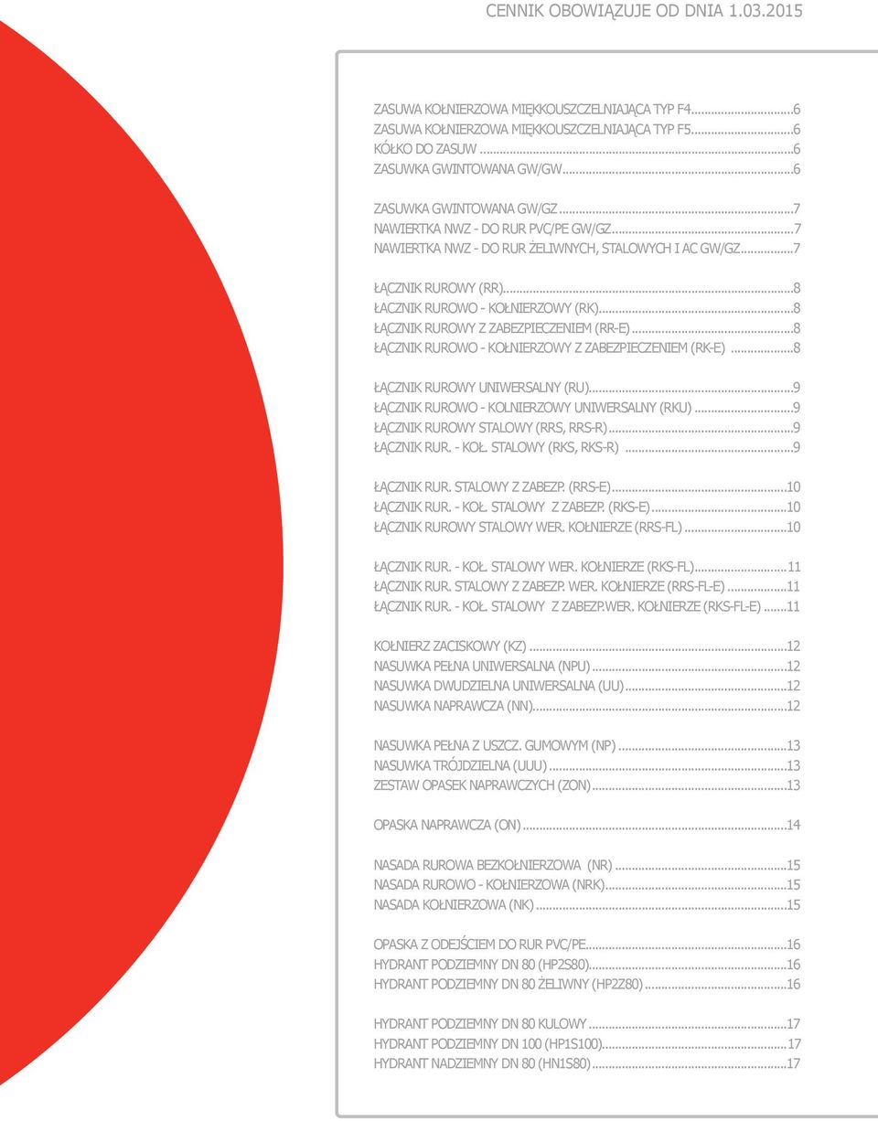 ..8 ŁĄCZNIK RUROWY Z ZABEZPIECZENIEM (RR-E)...8 ŁĄCZNIK RUROWO - KOŁNIERZOWY Z ZABEZPIECZENIEM (RK-E)...8 ŁĄCZNIK RUROWY UNIWERSALNY (RU)...9 ŁĄCZNIK RUROWO - KOLNIERZOWY UNIWERSALNY (RKU).