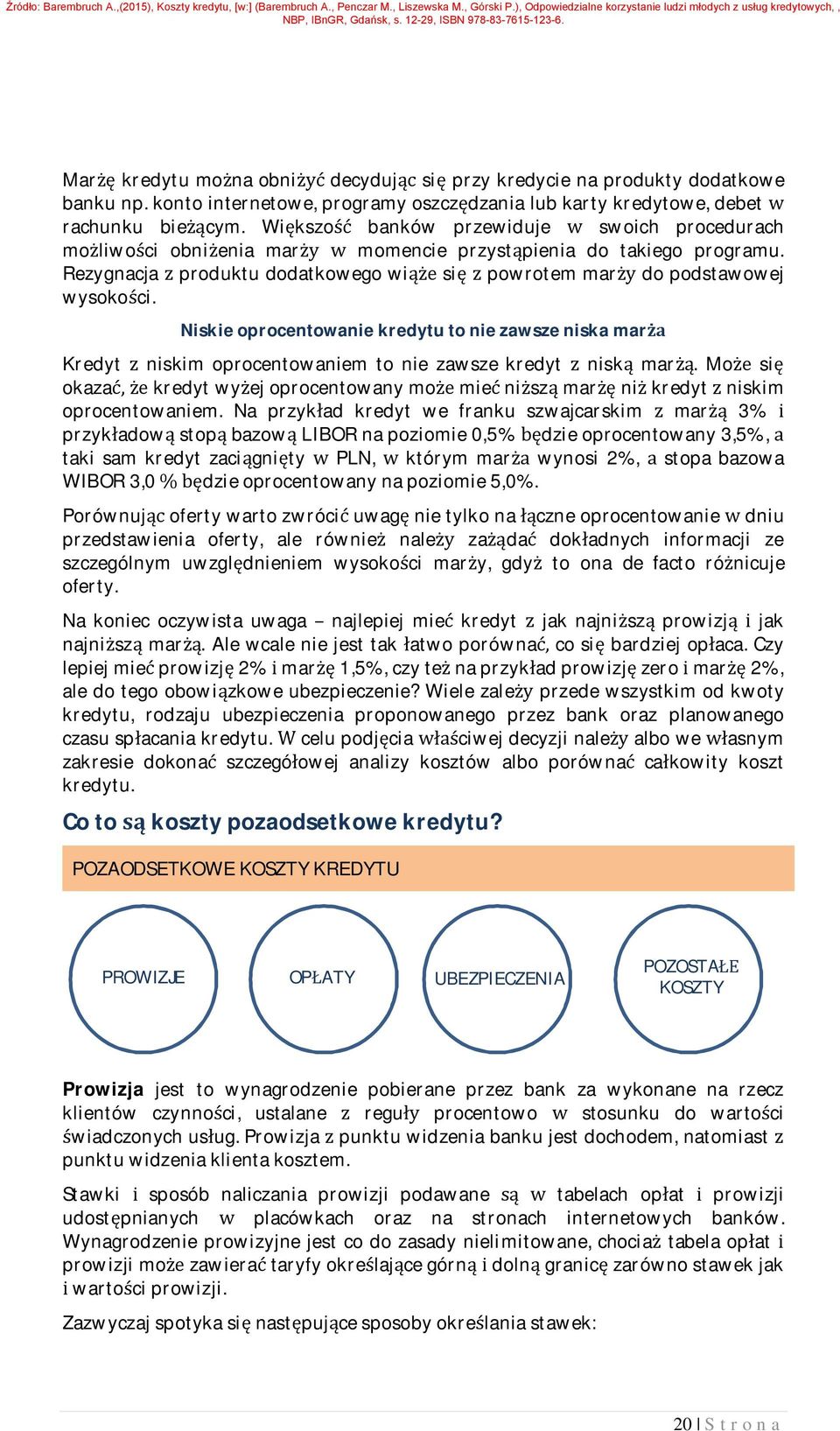 Rezygnacja z produktu dodatkowego wiąże się z powrotem marży do podstawowej wysokości.