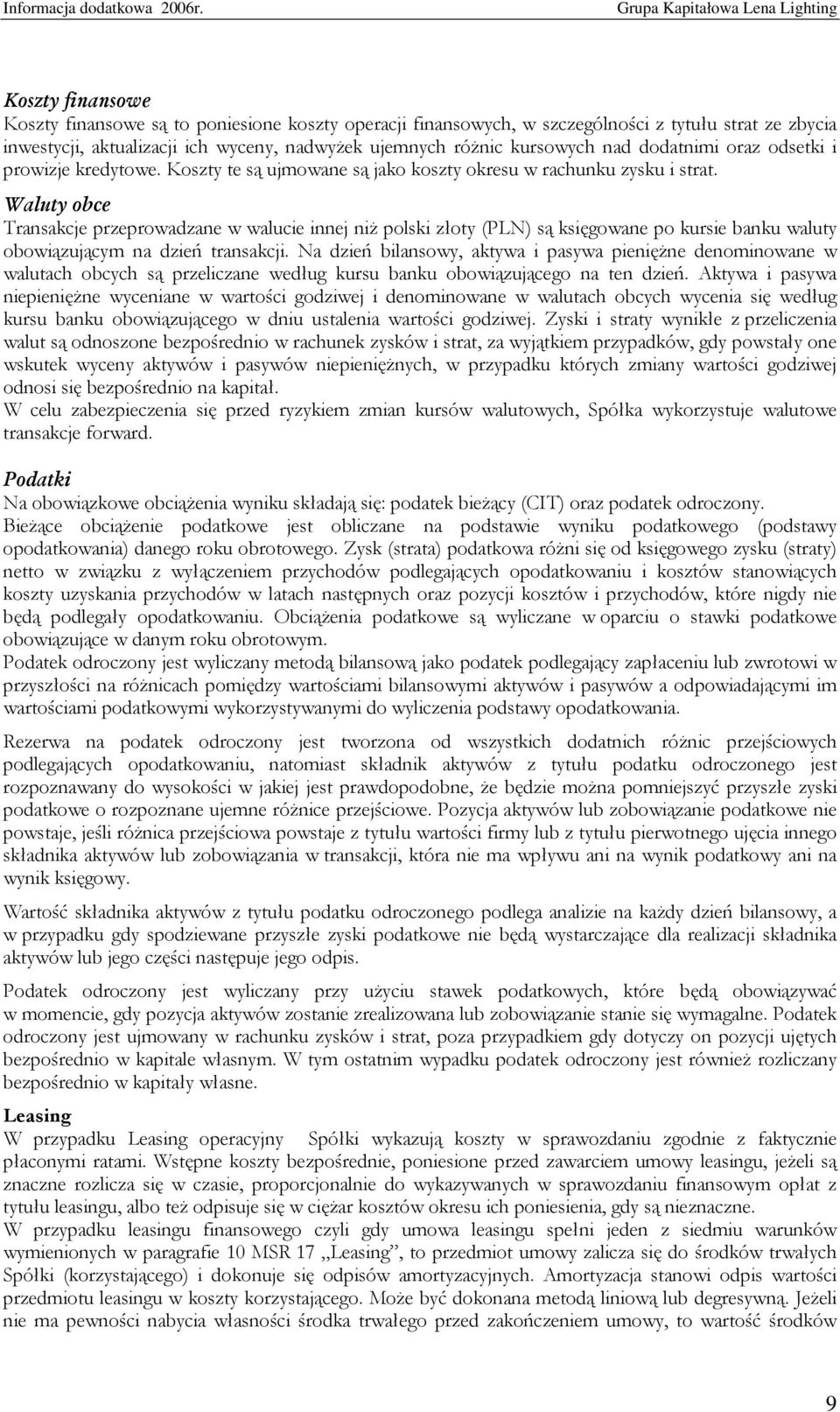 Waluty obce Transakcje przeprowadzane w walucie innej niż polski złoty (PLN) są księgowane po kursie banku waluty obowiązującym na dzień transakcji.