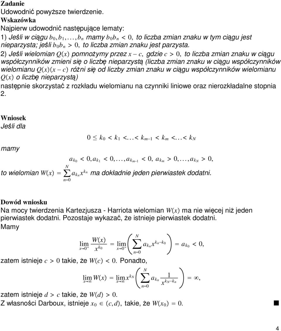 2) Jeśli wielomian Q x pomnożymy przez x c, gdzie c, to liczba zmian znaku w ciągu współczynników zmieni się o liczbę nieparzystą (liczba zmian znaku w ciągu współczynników wielomianu Q x x c różni