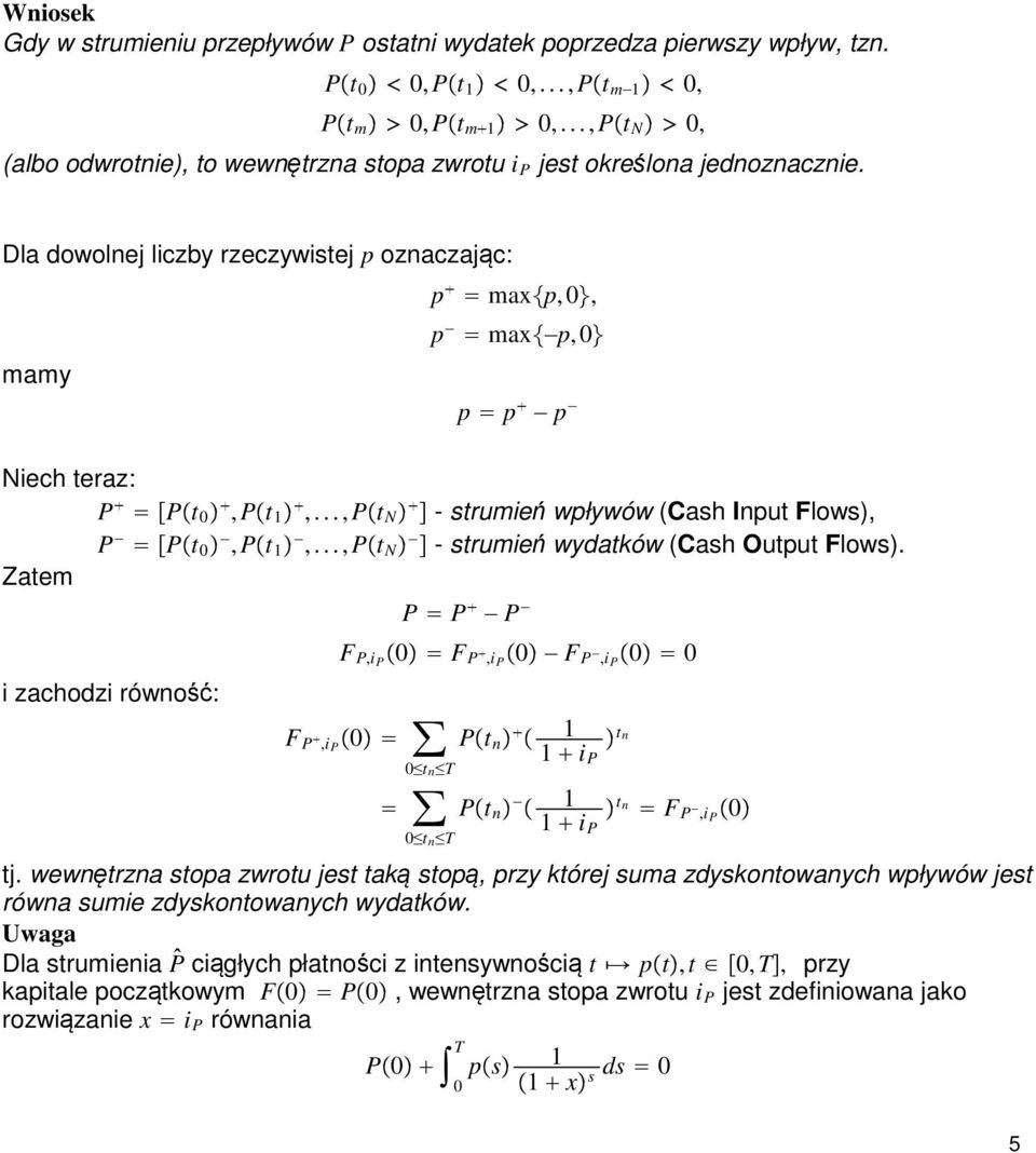 ..,p t - strumień wpływów (Cash Input Flows), P P t,p t,...,p t - strumień wydatków (Cash Output Flows).