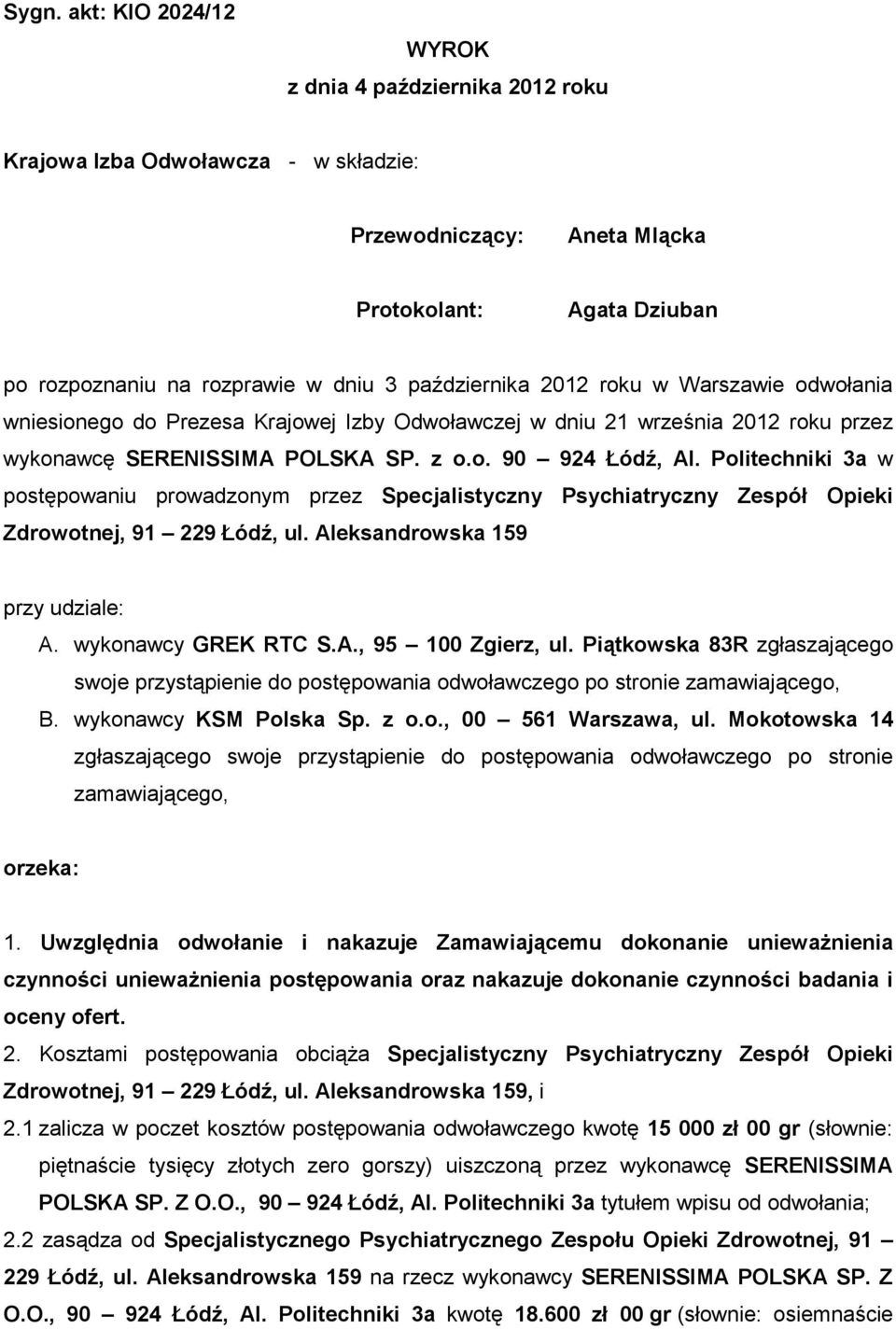 Politechniki 3a w postępowaniu prowadzonym przez Specjalistyczny Psychiatryczny Zespół Opieki Zdrowotnej, 91 229 Łódź, ul. Aleksandrowska 159 przy udziale: A. wykonawcy GREK RTC S.A., 95 100 Zgierz, ul.