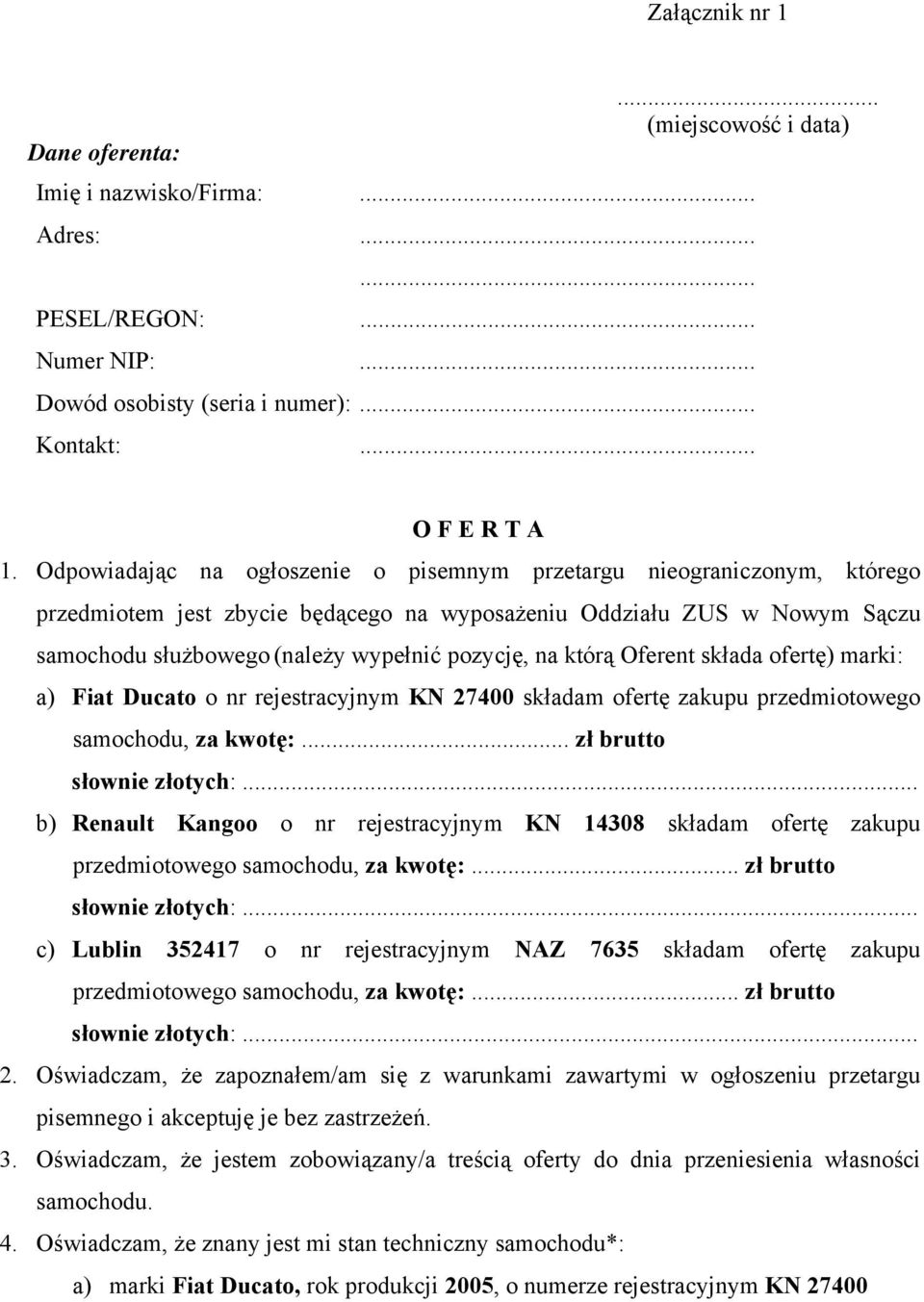 którą Oferent składa ofertę) marki: a) Fiat Ducato o nr rejestracyjnym KN 27400 składam ofertę zakupu przedmiotowego samochodu, za kwotę:.